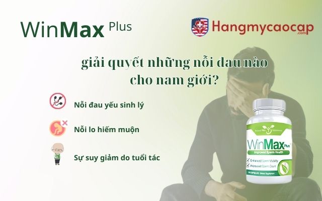 Winmax Plus giải quyết những nỗi đau nào cho nam giới?