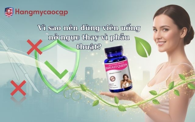 Vì sao nên dùng viên uống nở ngực thay vì phẫu thuật?