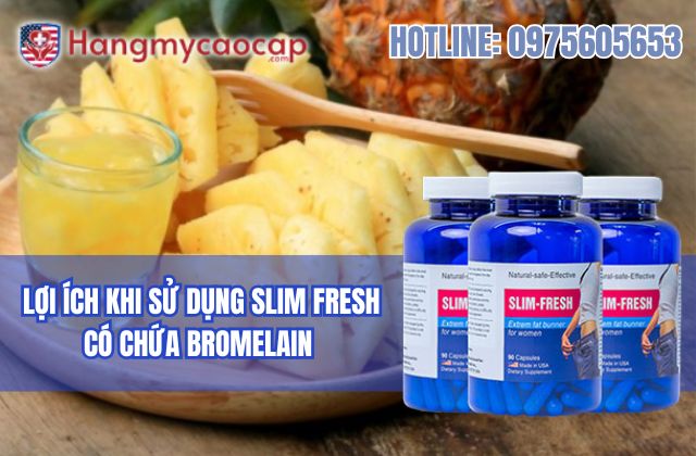 lợi ích khi sử dụng slim fresh có chứa bromelain