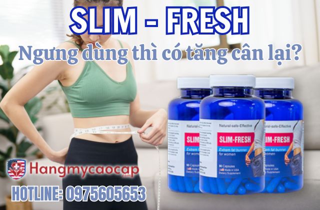 ngưng slim fresh có tăng cân lại không