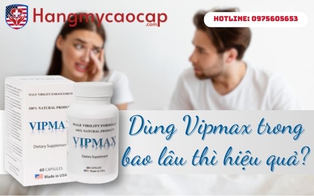 dùng vipmax trong bao lâu hiệu quả