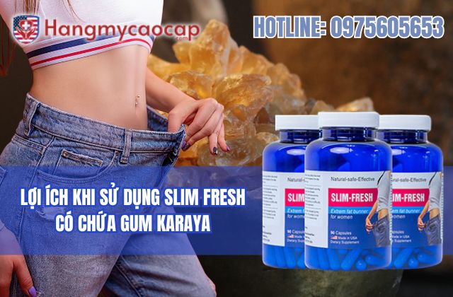 lợi ích khi sử dụng slim fresh có chứa gum karaya