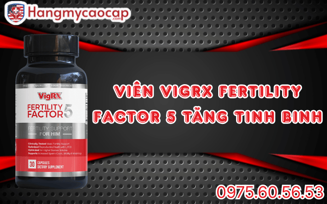 Viên uống VigRX Fertility Factor 5 là gì?