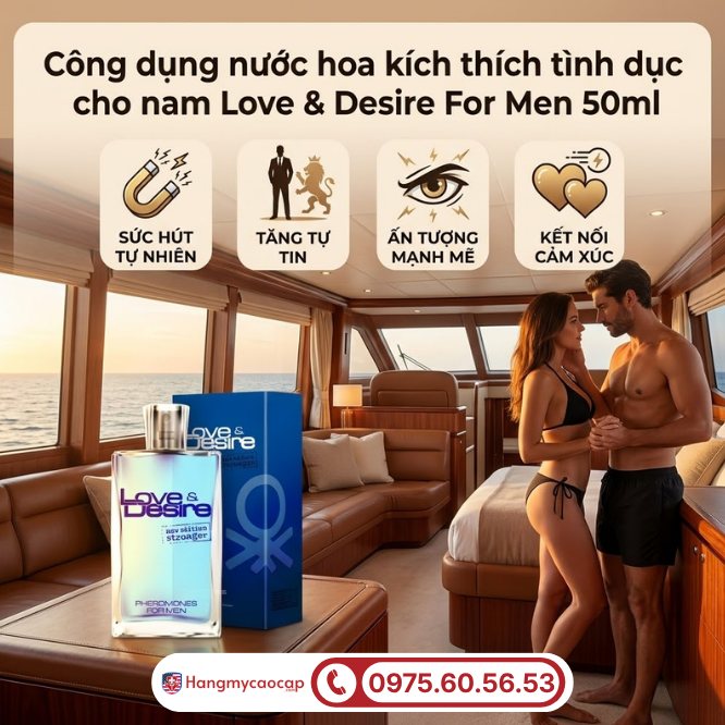Công dụng vượt trội của nước hoa Love & Desire For Men 50ml
